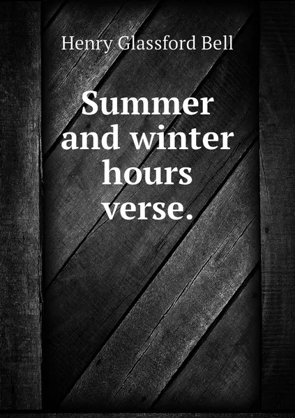 Обложка книги Summer and winter hours verse., Henry Glassford Bell