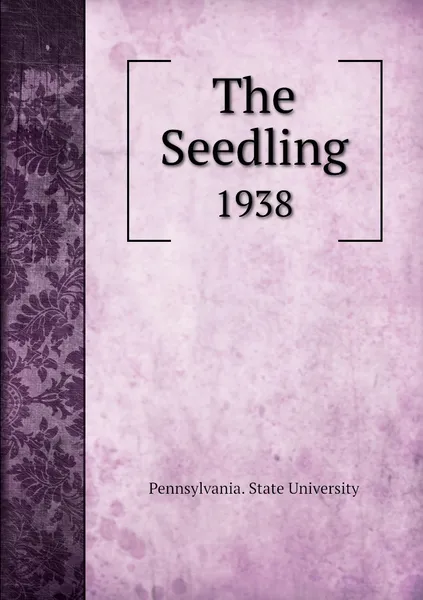 Обложка книги The Seedling. 1938, Pennsylvania. State University