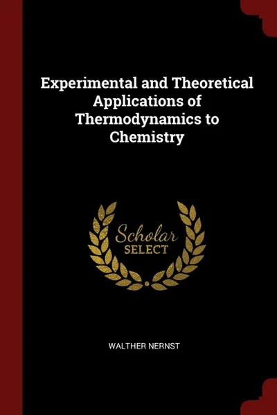 Обложка книги Experimental and Theoretical Applications of Thermodynamics to Chemistry, Walther Nernst