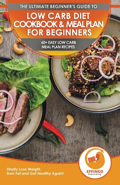 Обложка книги Low Carb Diet Cookbook & Meal Plan for Beginners. 60+ Easy Low Carb Meal Plan Recipes to Lose Weight, Burn Fat and Get Healthy, Logan Thomas