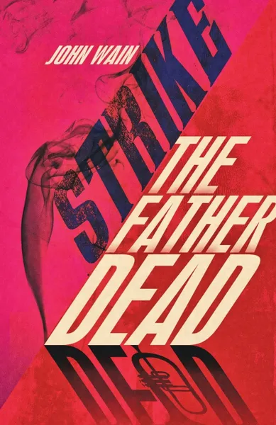 Обложка книги Strike The Father Dead, John Wain