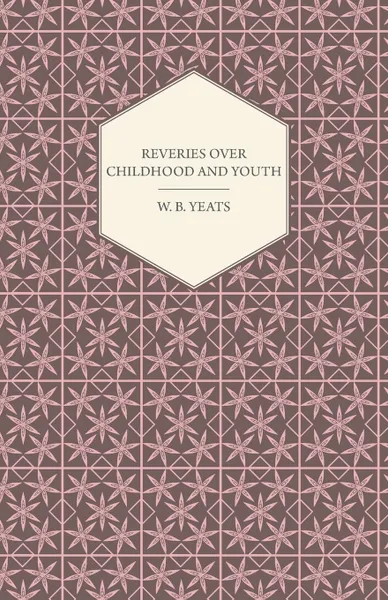 Обложка книги Reveries Over Childhood and Youth, William Butler Yeats, W. B. Yeats