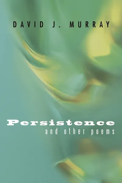 Обложка книги Persistence and Other Poems, David J. Murray