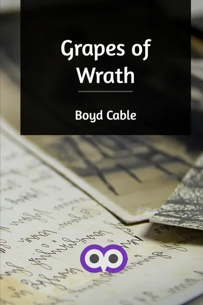 Обложка книги Grapes of Wrath, Boyd Cable