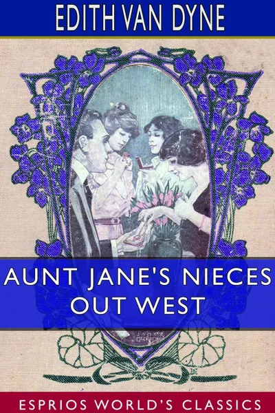 Обложка книги Aunt Jane's Nieces out West (Esprios Classics), Edith Van Dyne