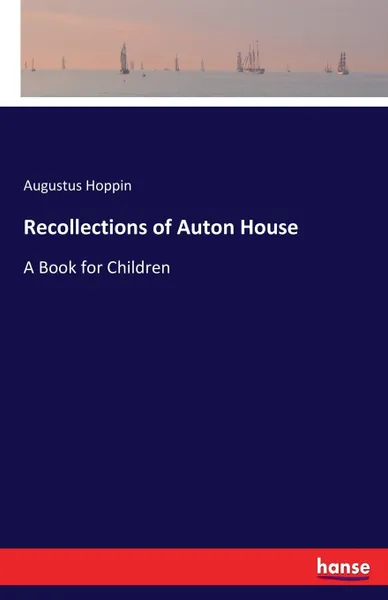 Обложка книги Recollections of Auton House. A Book for Children, Augustus Hoppin