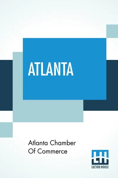 Обложка книги Atlanta. A Twentieth-Century City, Atlanta Chamber Of Commerce