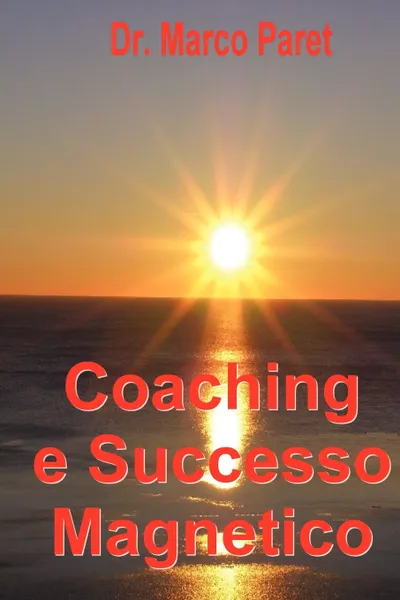 Обложка книги Coaching e Successo Magnetico, Marco Paret