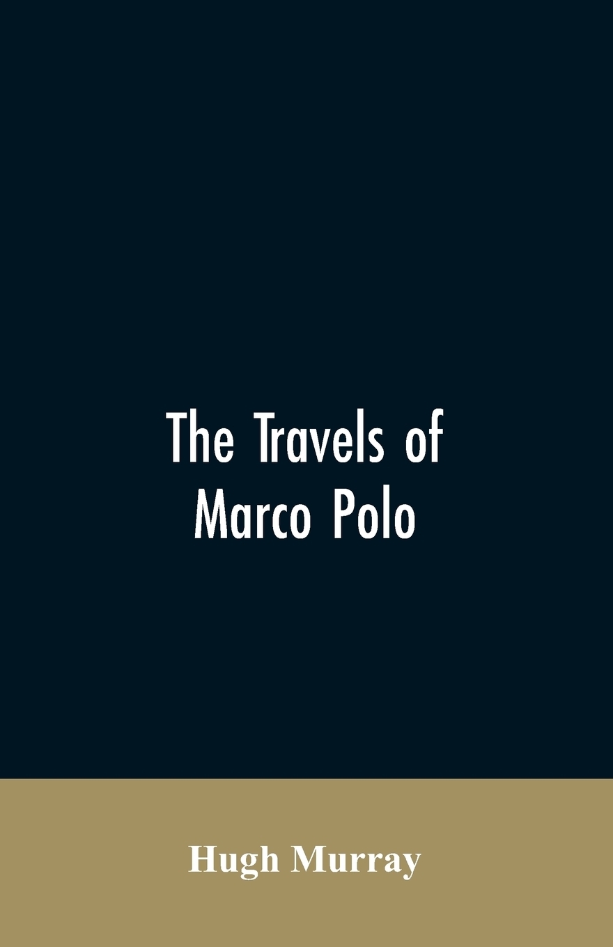 The travels of Marco Polo, greatly amended and enlarged from valuable early manuscripts recently published by the French Society of Geography and in Italy by Count Baldelli Boni