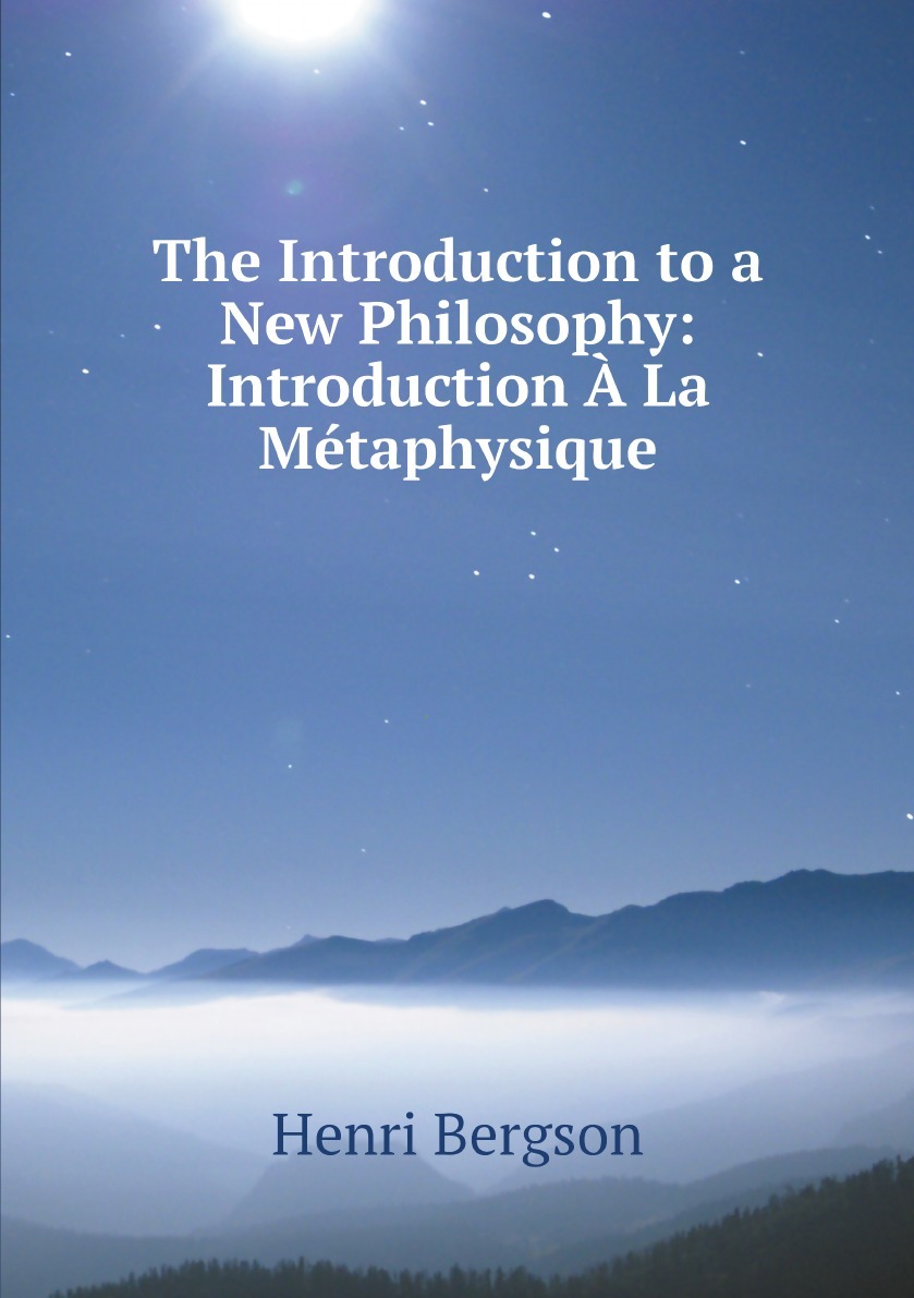 The Introduction to a New Philosophy: Introduction A La Metaphysique