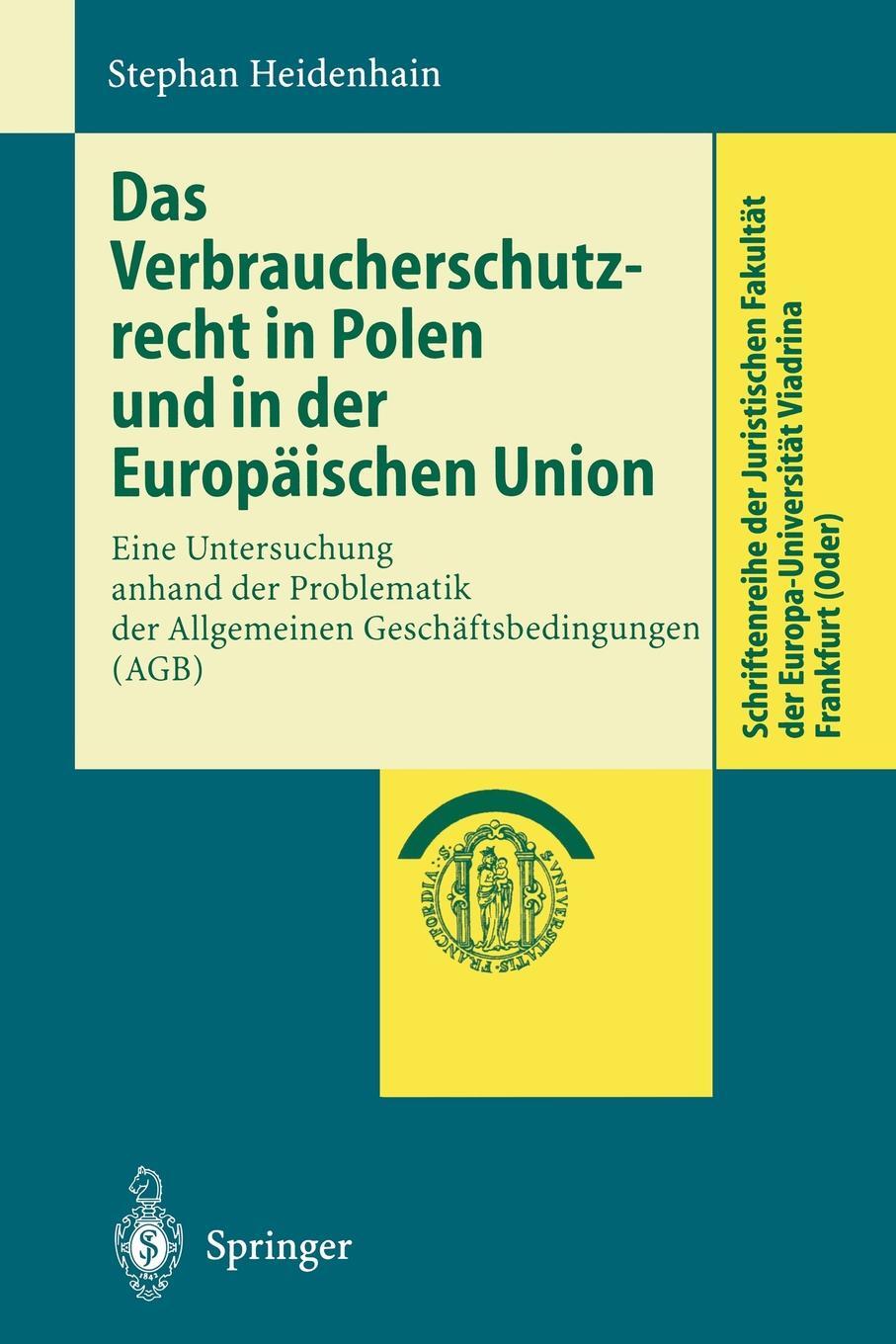 Das Verbraucherschutzrecht in Polen und in der Europaischen Union. Eine Untersuchung anhand der Problematik der Allgemeinen Geschaftsbedingungen (AGB). Stephan Heidenhain Das Verbraucherschutzrecht in Polen und in der Europaischen Union. Eine Untersuchung anhand der Problematik der Allgemeinen Geschaftsbedingungen (AGB). Stephan Heidenhain