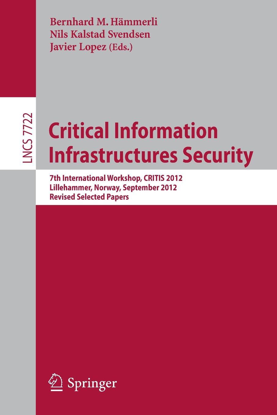 фото Critical Information Infrastructures Security. 7th International Workshop, Critis 2012, Lillehammer, Norway, September 17-18, 2012. Revised Selected P