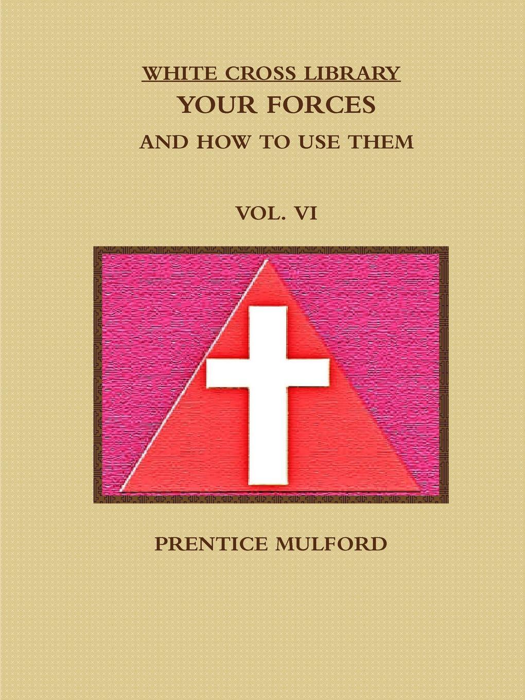 фото THE WHITE CROSS LIBRARY. YOUR FORCES, AND HOW TO USE THEM. VOL. VI.