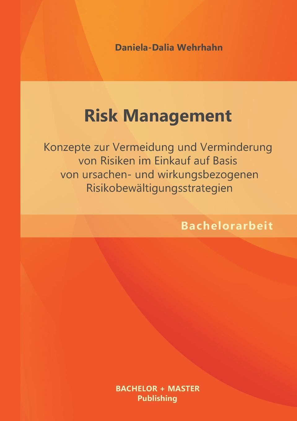 фото Risk Management. Konzepte Zur Vermeidung Und Verminderung Von Risiken Im Einkauf Auf Basis Von Ursachen- Und Wirkungsbezogenen Risikobe