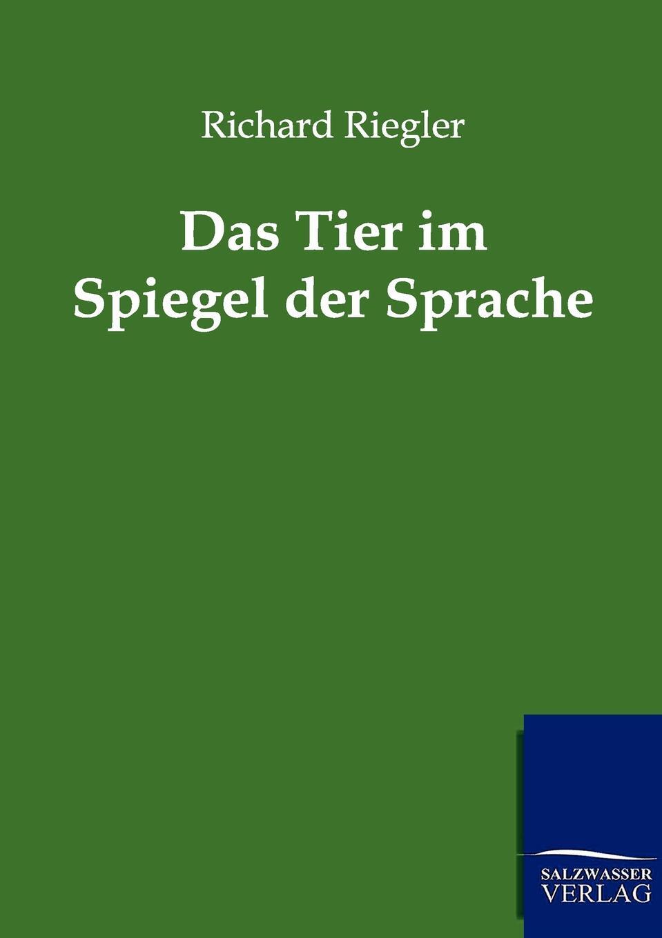 Das Tier Im Spiegel Der Sprache. Richard Riegler Das Tier Im Spiegel Der Sprache. Richard Riegler