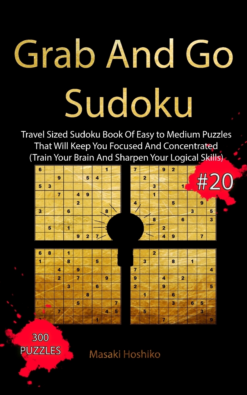 фото Grab And Go Sudoku #20. Travel Sized Sudoku Book Of Easy to Medium Puzzles That Will Keep You Focused And Concentrated (Train Your Brain And Sharpen Your Logical Skills)