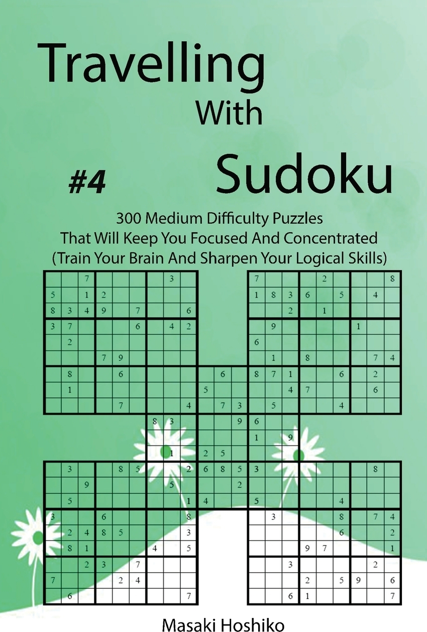 фото Travelling With Sudoku #4. 300 Medium Difficulty Puzzles That Will Keep You Focused And Concentrated (Train Your Brain And Sharpen Your Logical Skills)