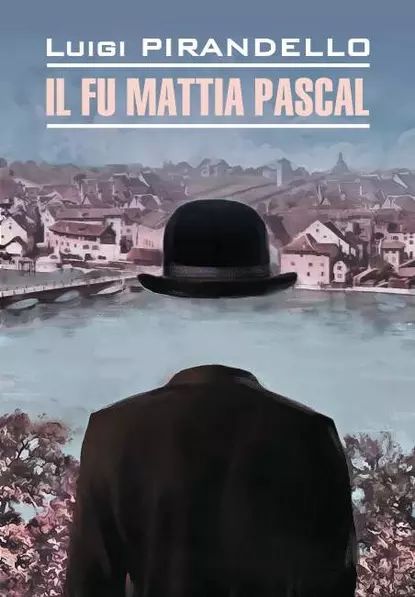 Il fu Mattia Pascal / Покойный Маттиа Паскаль. Книга для чтения на итальянском языке | Пиранделло Луиджи | Электронная книга