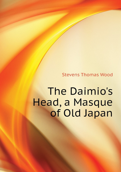 The Daimio's Head, a Masque of Old Japan - купить с доставкой по ...