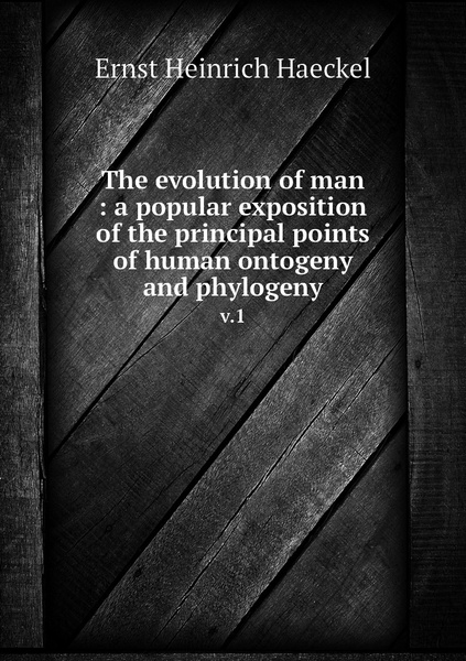 The evolution of man : a popular exposition of the principal points of ...