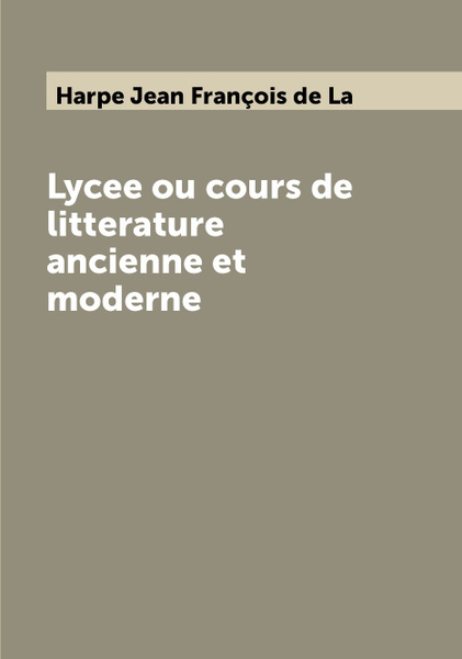 Lycée Ou Cours De Littérature Ancienne Et Moderne Par J.F. Laharpe - 16 Vol. - 1822