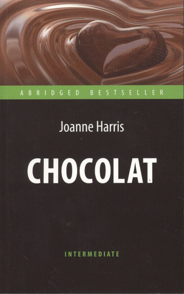 Chocolat Шоколад: книга для чтения на англ. языке. Intermediate ...