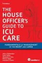 House Officer's Guide to ICU Care. : Fundamentals of Management of the Heart and Lungs - MD John A. Elefteriades, MD Curtis Tribble, MD Alexander S.  S. Geha