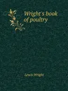 Wright's book of poultry - Wright Lewis
