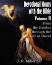 Devotional Hours with the Bible Volume II, from the Exodus Through the Life of David - J. R. Miller