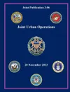 Joint Urban Operations (Joint Publication 3-06) - Joint Chiefs of Staff, Office of the Secretary of Defense, U. S. Department of Defense