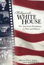 Hollywood's White House. The American Presidency in Film and History - Peter C. Rollins, John E. O'Connor