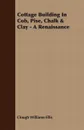 Cottage Building In Cob, Pise, Chalk & Clay - A Renaissance - Clough Williams-Ellis