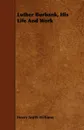 Luther Burbank, His Life And Work - Henry Smith Williams