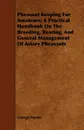 Pheasant Keeping For Amateurs; A Practical Handbook On The Breeding, Rearing, And General Management Of Aviary Pheasants - George Horne