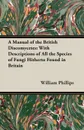 A Manual of the British Discomycetes. With Descriptions of All the Species of Fungi Hitherto Found in Britain - William Phillips