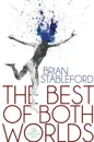 The Best of Both Worlds and Other Ambiguous Tales - Brian Stableford