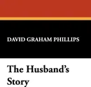 The Husband's Story - David Graham Phillips