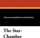 The Star-Chamber - William Harrison Ainsworth