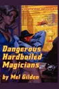 Dangerous Hardboiled Magicians. A Fantasy Mystery: Cronyn & Justice, Book One - Mel Gilden