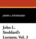 John L. Stoddard's Lectures, Vol. 3 - John L. Stoddard