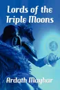 Lords of the Triple Moons. A Science Fantasy Novel: Tales of the Triple Moons - Ardath Mayhar