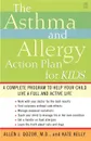 The Asthma and Allergy Action Plan for Kids. A Complete Program to Help Your Child Live a Full and Active Life - Allen Dozor, Kate Kelly