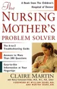 The Nursing Mother's Problem Solver - William M.D . Sears, Martha Sears