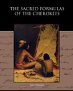 The Sacred Formulas of the Cherokees - James Mooney