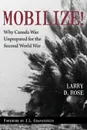 Mobilize!. Why Canada Was Unprepared for the Second World War - Larry D. Rose