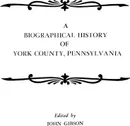 A Biographical History of York County, Pennsylvania - John Gibson, Gibson