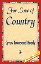 For Love of Country - Townsend Brady Cyrus Townsend Brady, Cyrus Townsend Brady