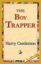 The Boy Trapper - Harry Castlemon