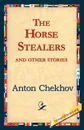 The Horse-Stealers and Other Stories - Anton Pavlovich Chekhov
