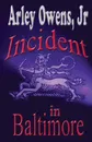 Incident in Baltimore - Arley Owens Jr